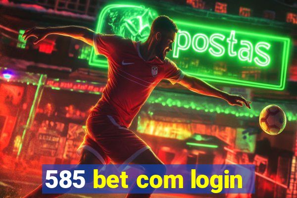 585 bet com login